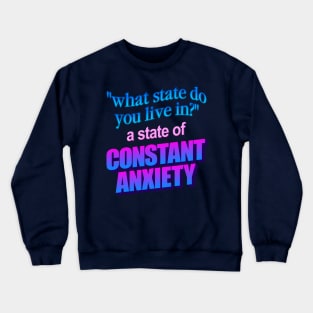 What state do you live in? a state of constant anxiety - word art Crewneck Sweatshirt